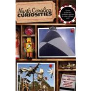 North Carolina Curiosities Quirky Characters, Roadside Oddities & Other Offbeat Stuff by Priestley, Kent; Elliston, Jon; Richards, Constance, 9780762759958