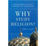 Why Study Religion? by Muck, Terry C., 9780801049958