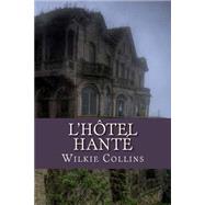 L'hotel Hante by Collins, M. Wilkie; Ballin, M. G. P., 9781508459958