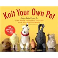 Knit Your Own Pet Easy-to-Follow Patterns for Beginners and Young Knitters by Muir, Sally; Osborne, Joanna, 9781579129958