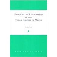 Religion And Reformation in the Tudor Diocese of Meath by Scott, Brendan, 9781851829958