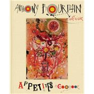 Appetites by Bourdain, Anthony; Woolever, Laurie (CON); Fisher, Bobby, 9780062409959