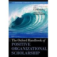 The Oxford Handbook of Positive Organizational Scholarship by Cameron, Kim S.; Spreitzer, Gretchen M., 9780199989959