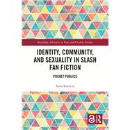 Identity, Community, and Sexuality in Slash Fan Fiction by Anne Kustritz, 9781003829959