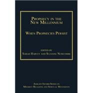 Prophecy in the New Millennium: When Prophecies Persist by Newcombe,Suzanne;Harvey,Sarah, 9781409449959