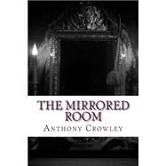 The Mirrored Room by Crowley, Anthony, 9781482789959