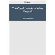 The Classic Works of Alice Meynell by Meynell, Alice, 9781501039959