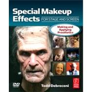 Special Makeup Effects for Stage and Screen: Making and Applying Prosthetics by Debreceni; Todd, 9780240809960
