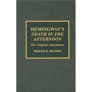 Hemingway's Death in the Afternoon The Complete Annotations by Mandel, Miriam B., 9780810839960