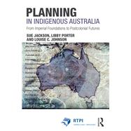 Planning in Indigenous Australia: From imperial foundations to post-colonial futures by Jackson; Sue, 9781138909960
