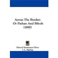 Across the Border : Or Pathan and Biloch (1890) by Oliver, Edward Emmerson; Kipling, J. L., 9781436759960
