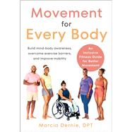 Movement for Every Body An Inclusive Fitness Guide for Better Movement--Build mind-body awareness, overcome exercise barriers, and improve mobility by Dernie, Marcia, 9781623179960