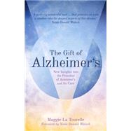 The Gift of Alzheimer's New Insights into the Potential of Alzheimer's and Its Care by LA Tourelle, Maggie; Walsch, Neale Donald, 9781780289960