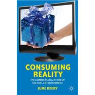 Consuming Reality The Commercialization of Factual Entertainment by Deery, June, 9780230379961