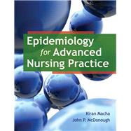Epidemiology for Advanced Nursing Practice by Macha, Dr. Kiran; McDonough, Dr. John P., 9780763789961