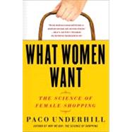 What Women Want The Science of Female Shopping by Underhill, Paco, 9781416569961