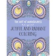 The Art of Mindfulness: Joyful and Radiant Coloring by Lark Crafts, 9781454709961