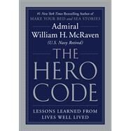 The Hero Code Lessons Learned from Lives Well Lived by McRaven, Admiral William H., 9781538719961