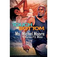 I Can Touch the Bottom by Moore, Michel; White, Marlon P.S., 9781622869961