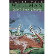 Giants from Eternity by Wellman, Manly Wade, 9781892389961