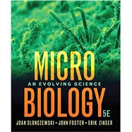 Microbiology: An Evolving Science (Fifth Edition) by Slonczewski, Joan L.; Foster, John W.; Zinser, Erik R., 9780393419962