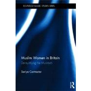 Muslim Women in Britain: De-Mystifying the Muslimah by Contractor; Sariya, 9780415669962