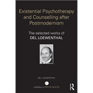 Existential Psychotherapy and Counselling after Postmodernism: The selected works of Del Loewenthal by Loewenthal; Del, 9780415739962
