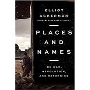 Places and Names by Ackerman, Elliot, 9780525559962