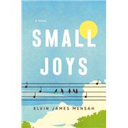 Small Joys A Novel by Mensah, Elvin James, 9780593499962
