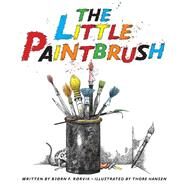 The Little Paintbrush by Rorvik, Bjorn F.; Hansen, Thore; Schultz, Brandon, 9781620879962