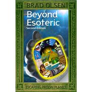 Beyond Esoteric Escaping Prison Planet by Olsen, Brad, 9781888729962
