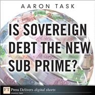 Is Sovereign Debt the New Sub Prime? by Task, Aaron, 9780132659963