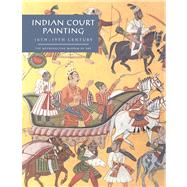 Indian Court Painting, 16th-19th Century by Kossak, Steven M., 9780300199963