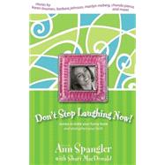 Don't Stop Laughing Now! : Stories to Tickle Your Funny Bone and Strengthen Your Faith by Compiled by Ann Spangler and Shari MacDonald, 9780310239963