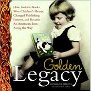 Golden Legacy The Story of Golden Books by MARCUS, LEONARD S., 9780375829963