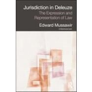 Jurisdiction in Deleuze: The Expression and Representation of Law by Mussawir; Edward, 9780415589963