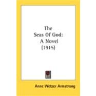 Seas of God : A Novel (1915) by Armstrong, Anne Wetzer, 9780548869963
