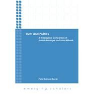 Truth and Politics: A Theological Comparison of Joseph Ratzinger and John Milbank by Kucer, Peter Samuel, 9780800699963