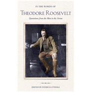 In the Words of Theodore Roosevelt by Roosevelt, Theodore; O'Toole, Patricia, 9780801449963