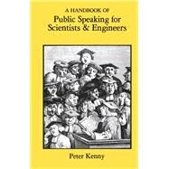 A Handbook of Public Speaking for Scientists and Engineers by Kenny,Peter, 9781138429963