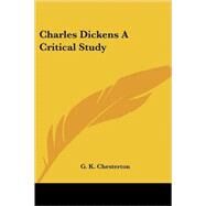 Charles Dickens a Critical Study by Chesterton, G. K., 9781417919963