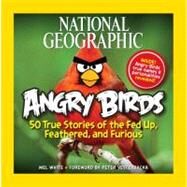 National Geographic Angry Birds 50 True Stories of the Fed Up, Feathered, and Furious by White, Mel; Vesterbacka, Peter, 9781426209963