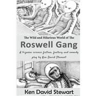 The Wild and Hilarious World of the Roswell Gang by Stewart, Ken David, 9781505269963