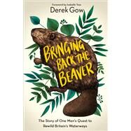 Bringing Back the Beaver by Derek Gow, 9781603589963