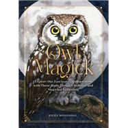 Owl Magick Explore Our Fascinating Connections with These Birds Through Folklore and Magickal Traditions by Moonsong, Rieka, 9781631069963