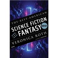 The Best American Science Fiction And Fantasy 2021 by Veronica Roth; John Joseph Adams, 9780358469964