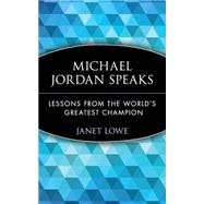 Michael Jordan Speaks Lessons from the World's Greatest Champion by Lowe, Janet, 9780471399964