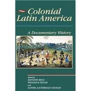 Colonial Latin America A Documentary History by Mills, Kenneth; Taylor, William B.; Graham, Sandra Lauderdale, 9780842029964