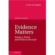 Evidence Matters: Science, Proof, and Truth in the Law by Haack, Susan, 9781107039964