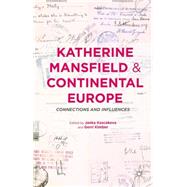Katherine Mansfield and Continental Europe Connections and Influences by Kimber, Gerri; Kascakova, Janka, 9781137429964